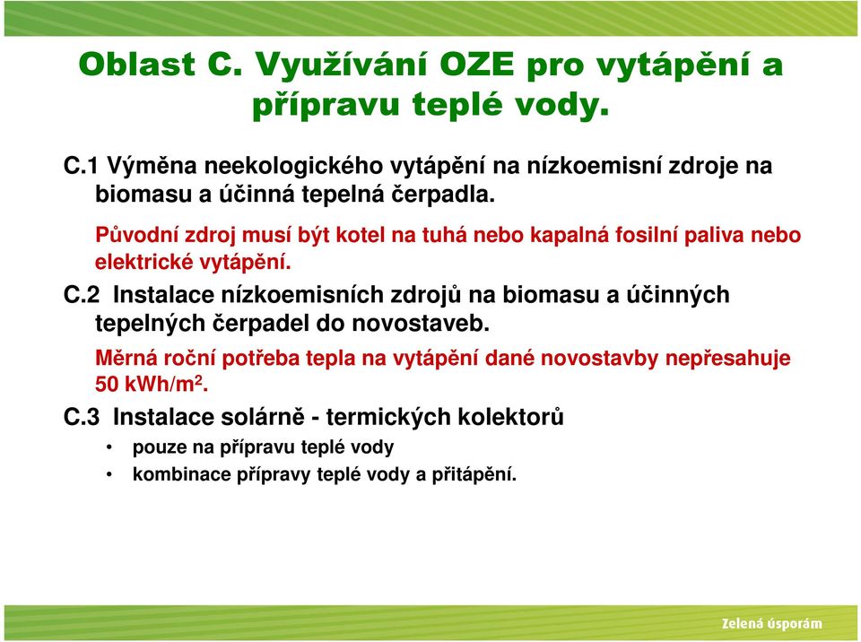 2 Instalace nízkoemisních zdrojů na biomasu a účinných tepelných čerpadel do novostaveb.