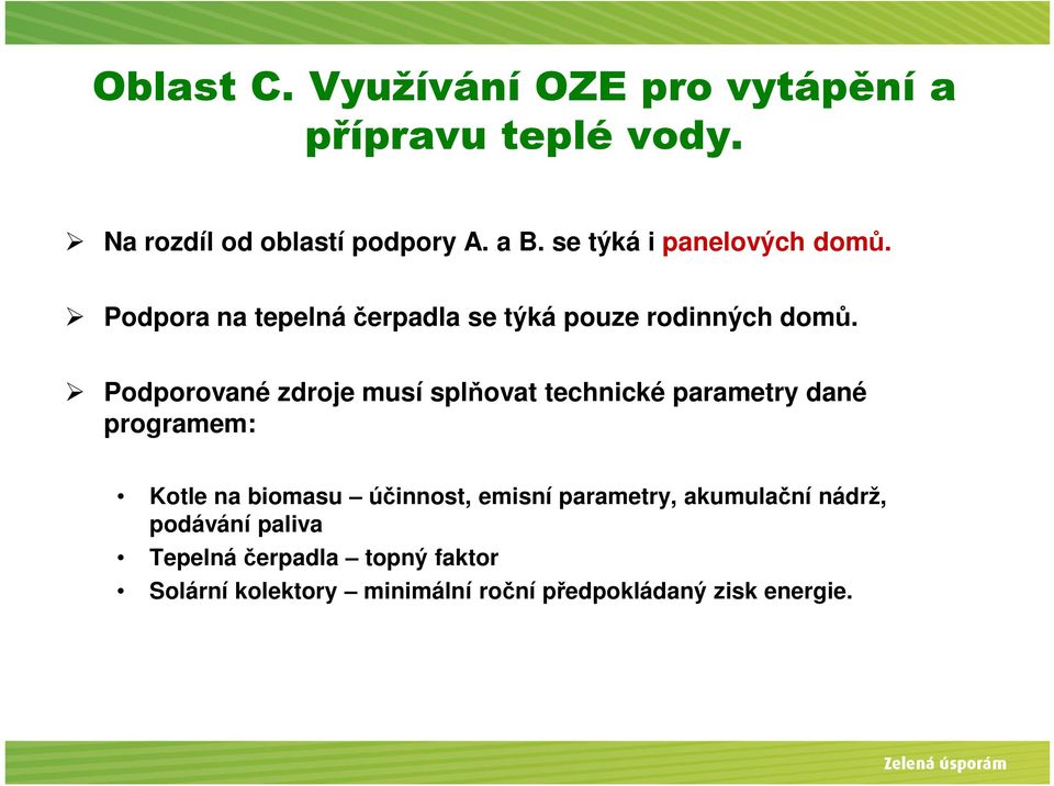 Podporované zdroje musí splňovat technické parametry dané programem: Kotle na biomasu účinnost, emisní