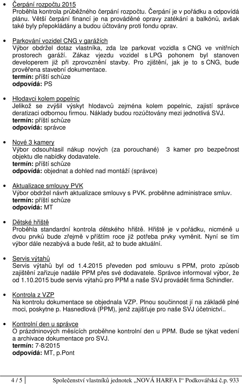 Parkování vozidel CNG v garážích Výbor obdržel dotaz vlastníka, zda lze parkovat vozidla s CNG ve vnitřních prostorech garáží.