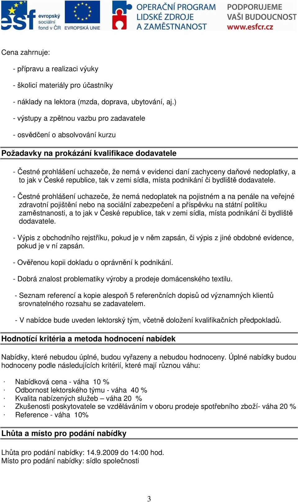 nedoplatky, a to jak v České republice, tak v zemi sídla, místa podnikání či bydliště dodavatele.