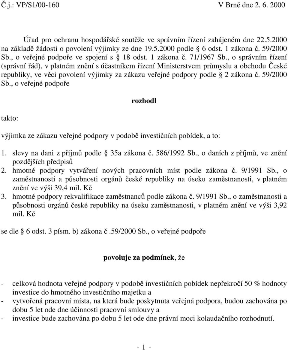 , o správním řízení (správní řád), v platném znění s účastníkem řízení Ministerstvem průmyslu a obchodu České republiky, ve věci povolení výjimky za zákazu veřejné podpory podle 2 zákona č.