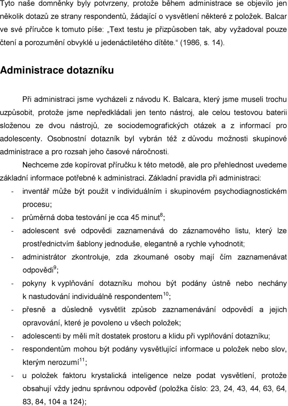 Administrace dotazníku Při administraci jsme vycházeli z návodu K.