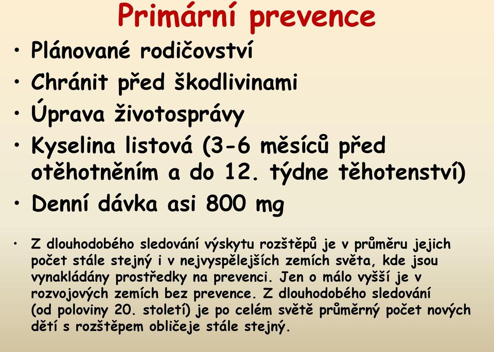 týdne těhotenství) Denní dávka asi 800 mg Z dlouhodobého sledování výskytu rozštěpů je v průměru jejich počet stále stejný i v
