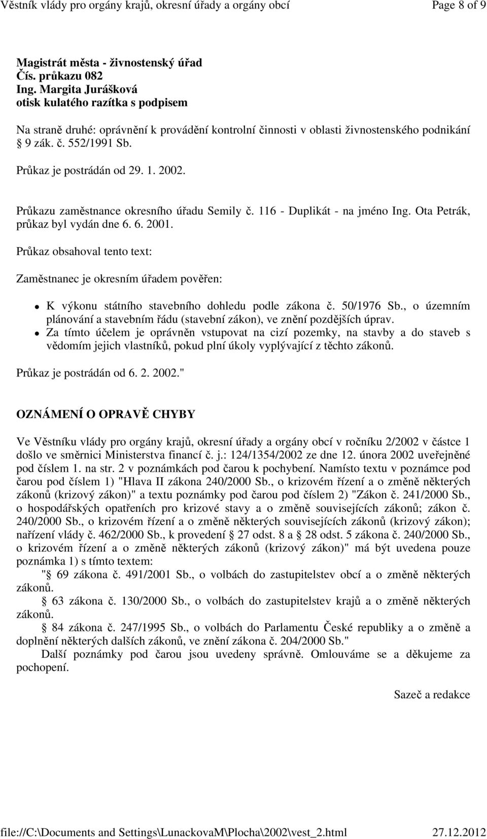 2002. Průkazu zaměstnance okresního úřadu Semily č. 116 - Duplikát - na jméno Ing. Ota Petrák, průkaz byl vydán dne 6. 6. 2001.