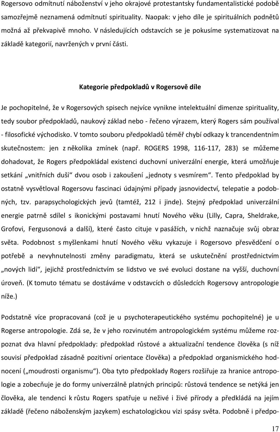 Kategorie předpokladů v Rogersově díle Je pochopitelné, že v Rogersových spisech nejvíce vynikne intelektuální dimenze spirituality, tedy soubor předpokladů, naukový základ nebo - řečeno výrazem,