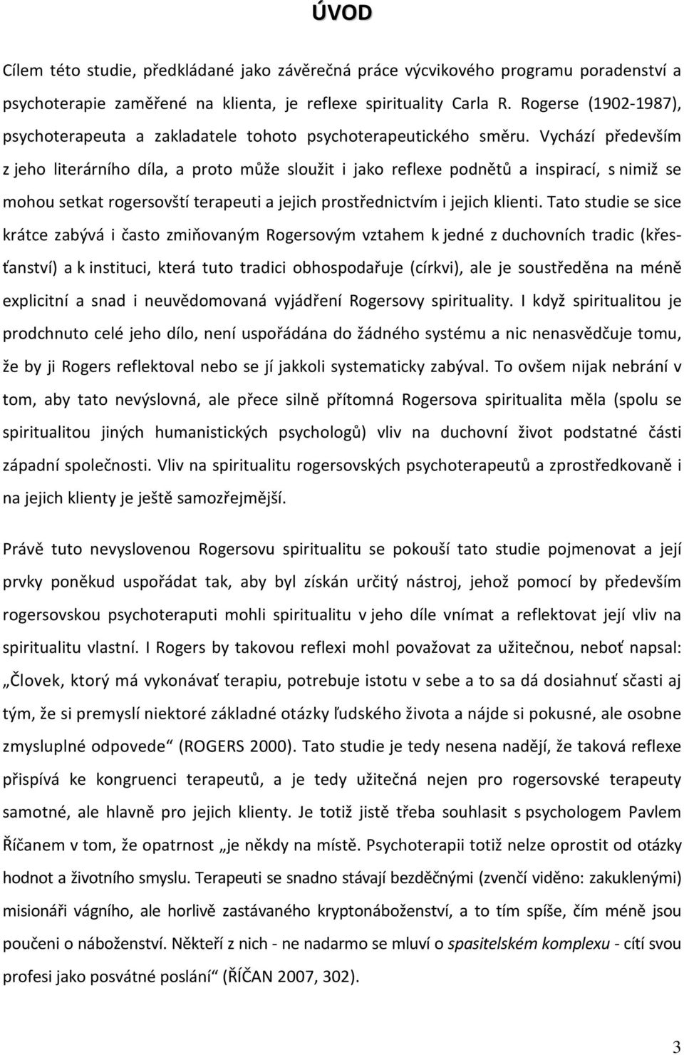 Vychází především z jeho literárního díla, a proto může sloužit i jako reflexe podnětů a inspirací, s nimiž se mohou setkat rogersovští terapeuti a jejich prostřednictvím i jejich klienti.