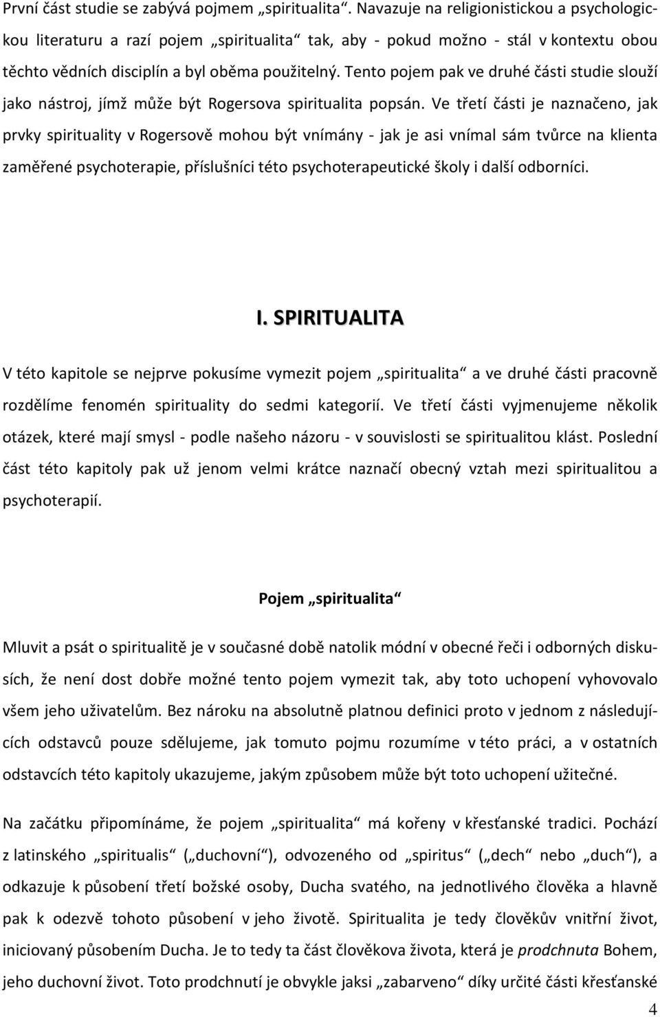 Tento pojem pak ve druhé části studie slouží jako nástroj, jímž může být Rogersova spiritualita popsán.