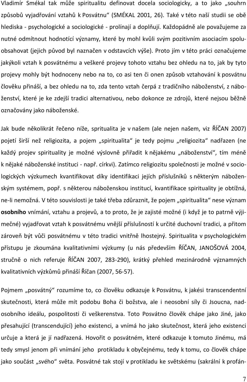 Každopádně ale považujeme za nutné odmítnout hodnotící významy, které by mohl kvůli svým pozitivním asociacím spoluobsahovat (jejich původ byl naznačen v odstavcích výše).