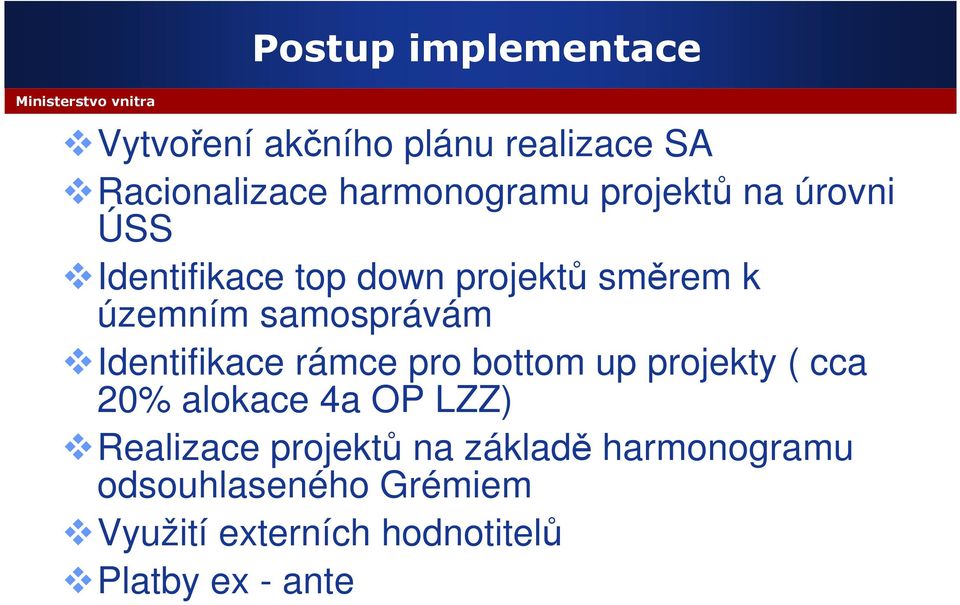 Identifikace rámce pro bottom up projekty ( cca 20% alokace 4a OP LZZ) Realizace