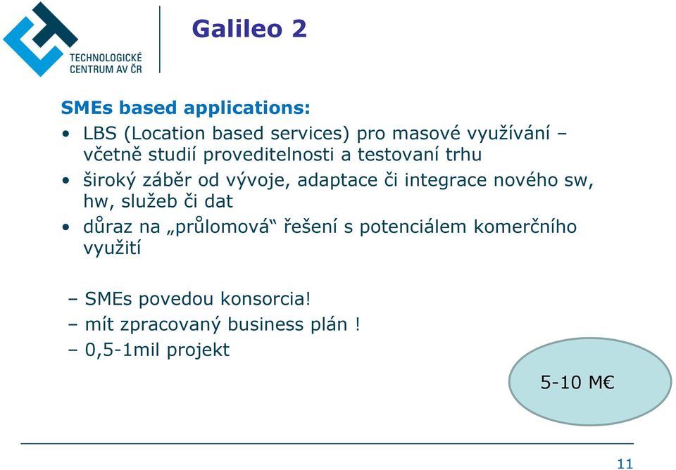 integrace nového sw, hw, služeb či dat důraz na průlomová řešení s potenciálem