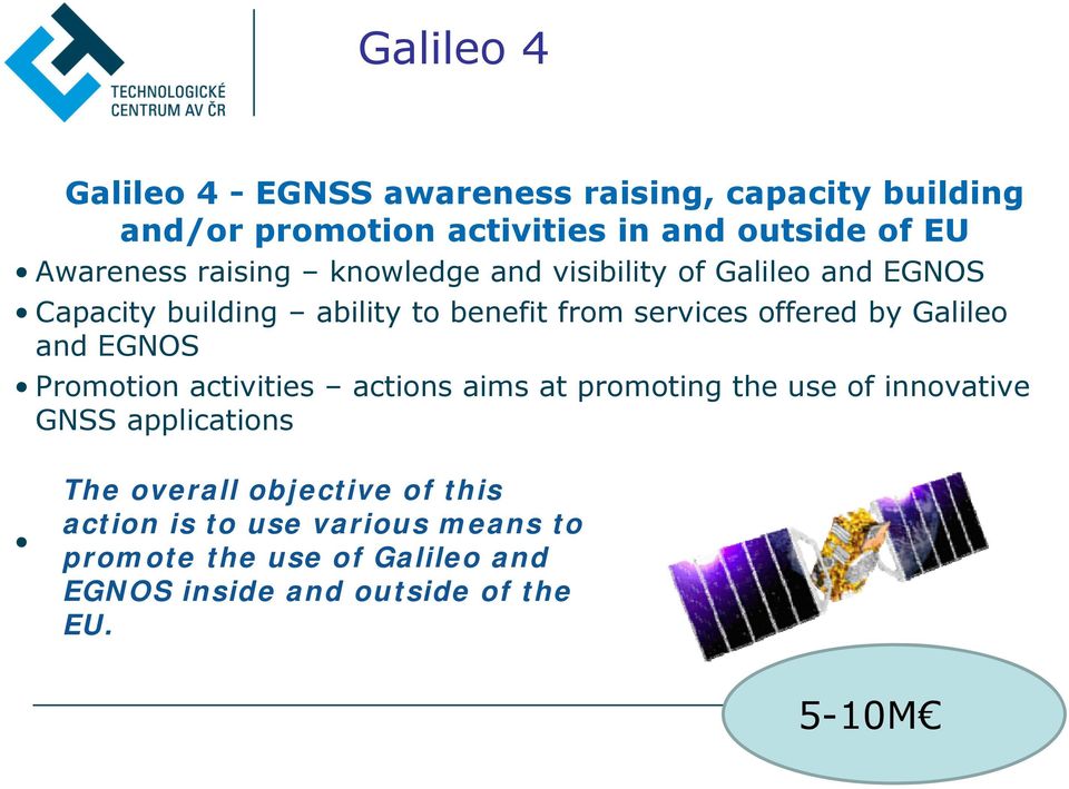 offered by Galileo and EGNOS Promotion activities actions aims at promoting the use of innovative GNSS applications The