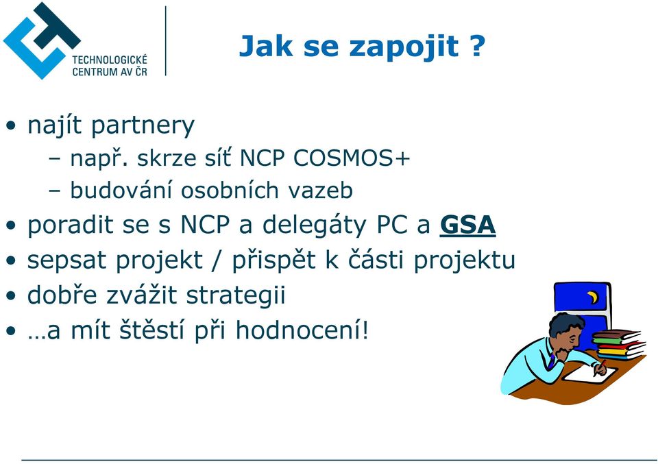 poradit se s NCP a delegáty PC a GSA sepsat projekt