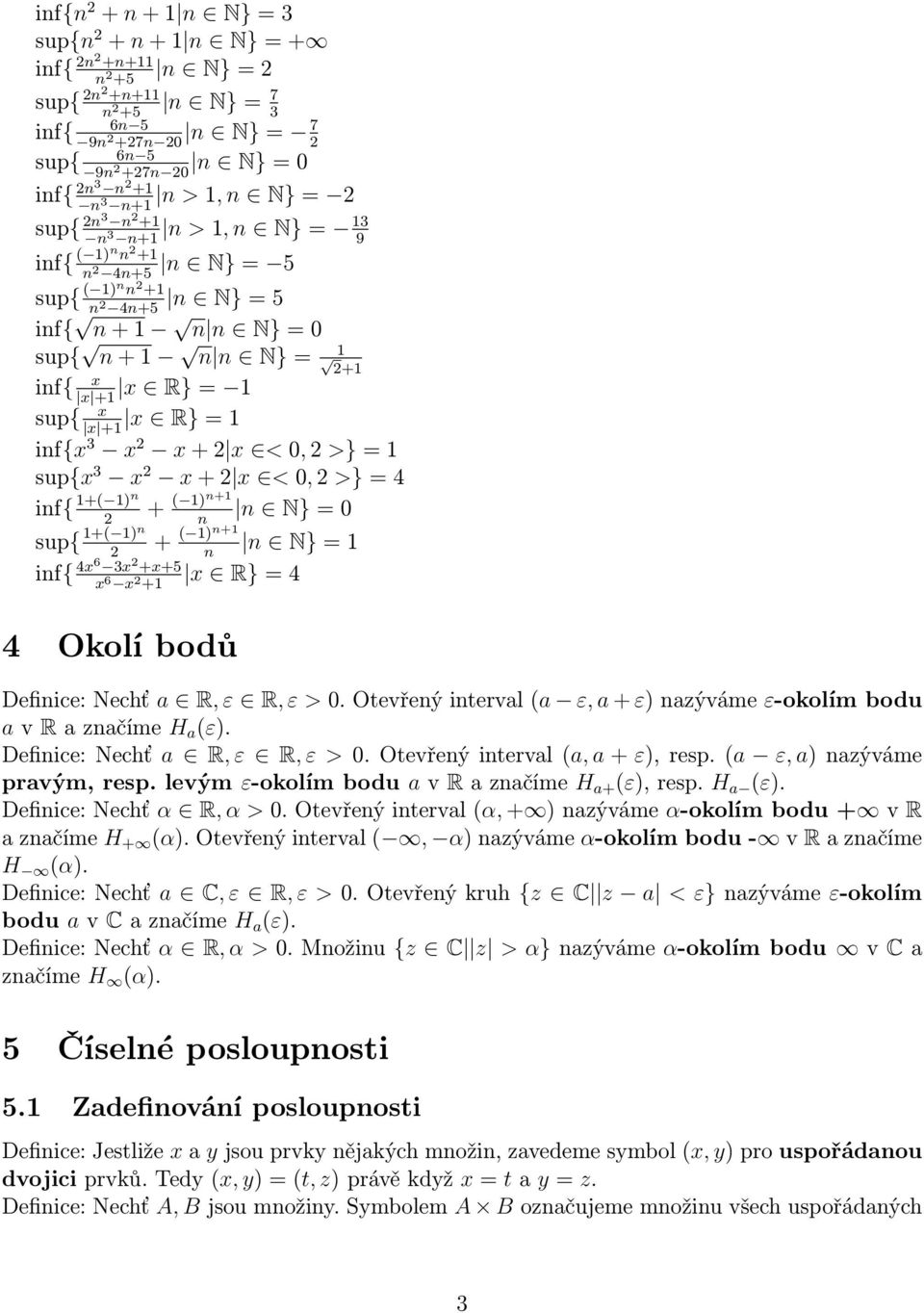 x +1 sup{ x x R} = 1 x +1 inf{x 3 x 2 x + 2 x < 0, 2 >} = 1 sup{x 3 x 2 x + 2 x < 0, 2 >} = 4 inf{ 1+( 1)n + ( 1)n+1 n N} = 0 2 n sup{ 1+( 1)n + ( 1)n+1 n N} = 1 2 n inf{ 4x6 3x 2 +x+5 x R} = 4 x 6 x