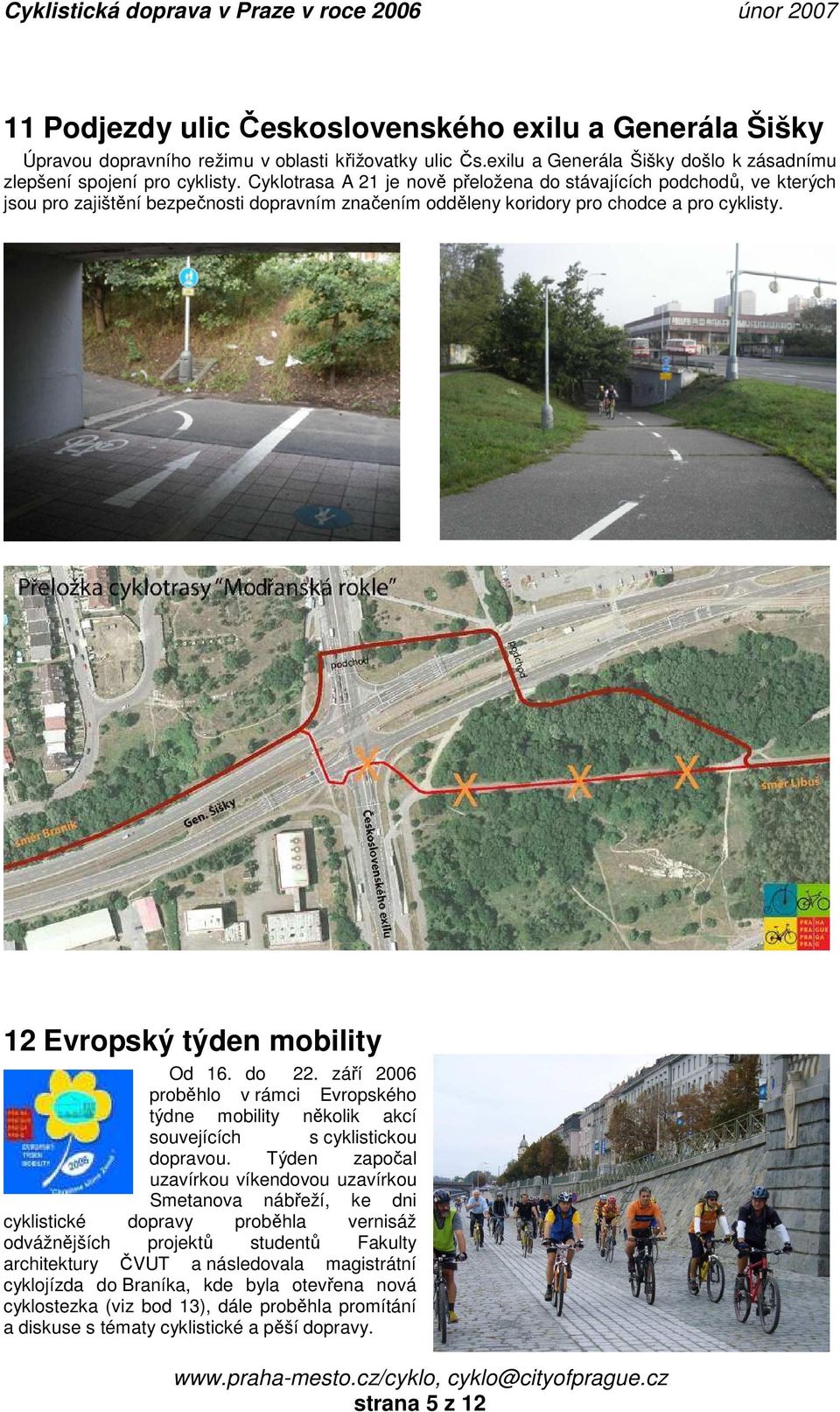 do 22. září 2006 proběhlo v rámci Evropského týdne mobility několik akcí souvejících s cyklistickou dopravou.