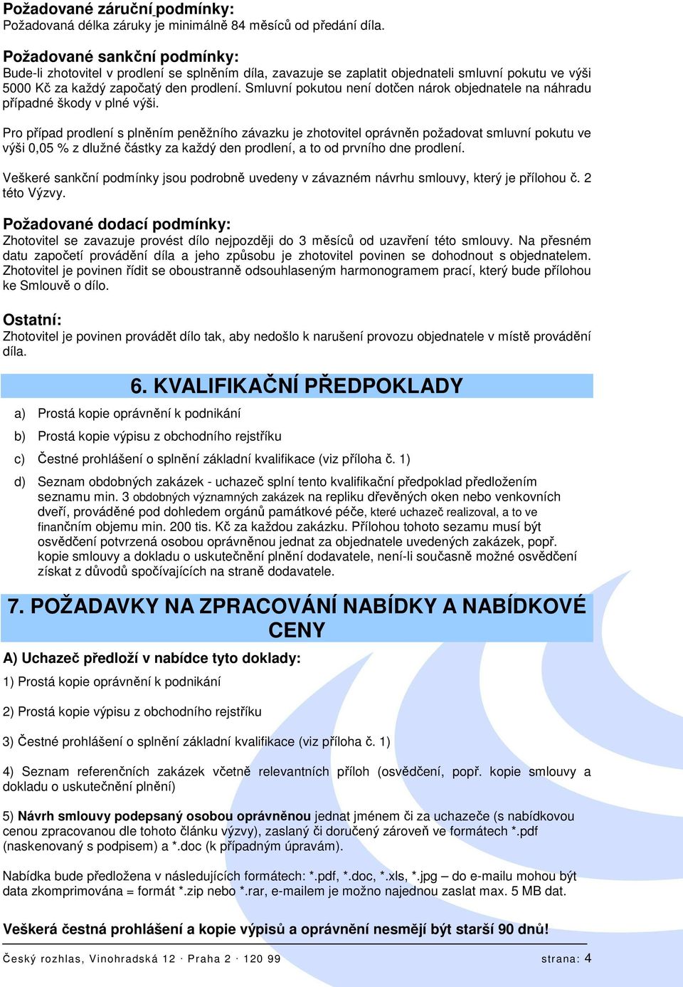 Smluvní pokutou není dotčen nárok objednatele na náhradu případné škody v plné výši.