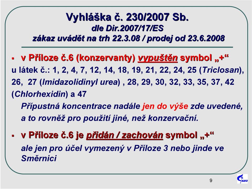 : 1, 2, 4, 7, 12, 14, 18, 19, 21, 22, 24, 25 (Triclosan), 26, 27 (Imidazolidinyl urea), 28, 29, 30, 32, 33, 35, 37, 42