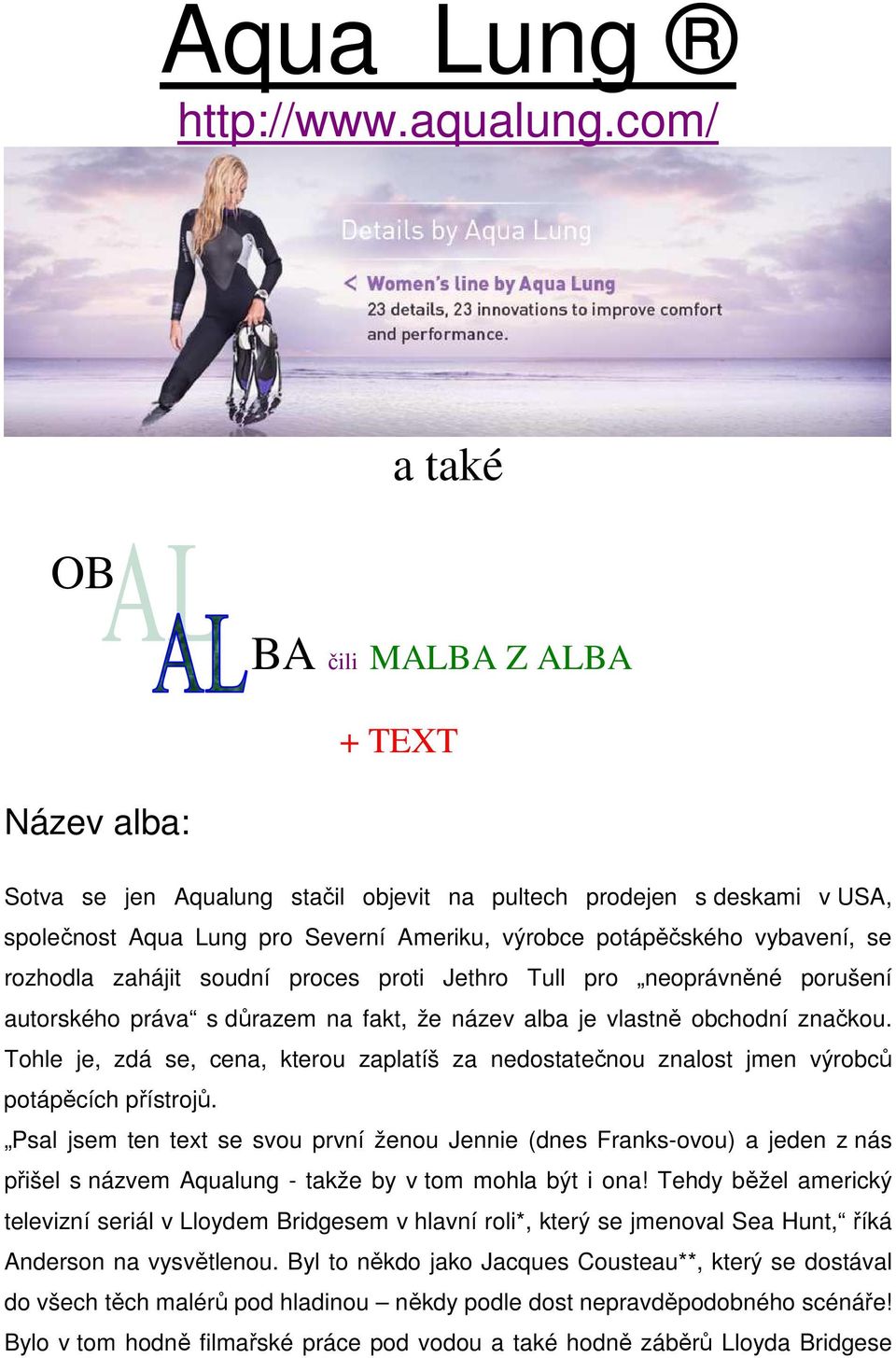 vybavení, se rozhodla zahájit soudní proces proti Jethro Tull pro neoprávněné porušení autorského práva s důrazem na fakt, že název alba je vlastně obchodní značkou.