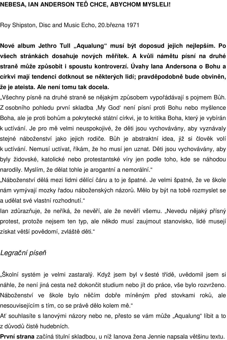 Úvahy Iana Andersona o Bohu a církvi mají tendenci dotknout se některých lidí; pravděpodobně bude obviněn, že je ateista. Ale není tomu tak docela.