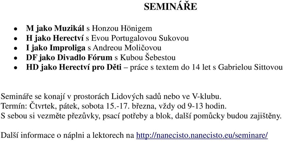 prostorách Lidových sadů nebo ve V-klubu. Termín: Čtvrtek, pátek, sobota 15.-17. března, vždy od 9-13 hodin.