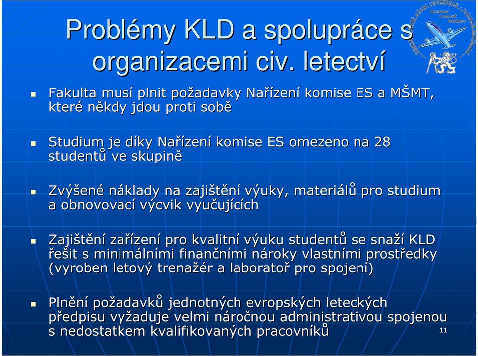 studentů ve skupině Zvýšen ené náklady na zajištění výuky, materiálů pro studium a obnovovací výcvik vyučuj ujícíchch Zajištění zařízen zení pro kvalitní výuku