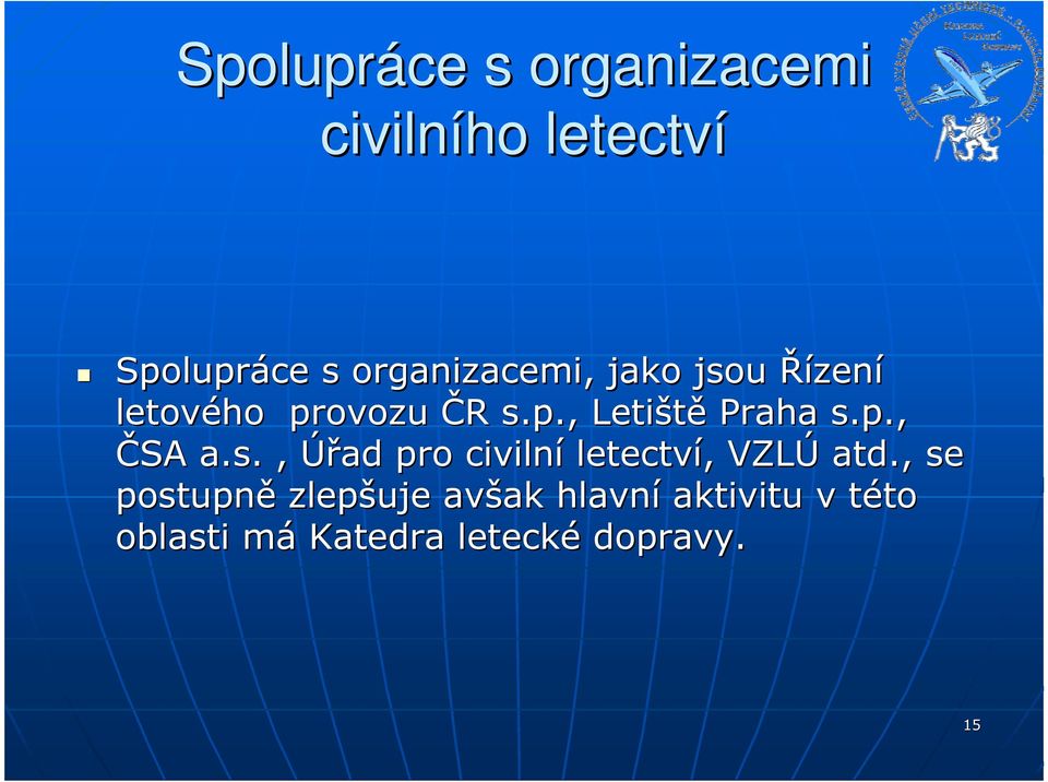 p., ČSA a.s., Úřad pro civilní letectví,, VZLÚ atd.