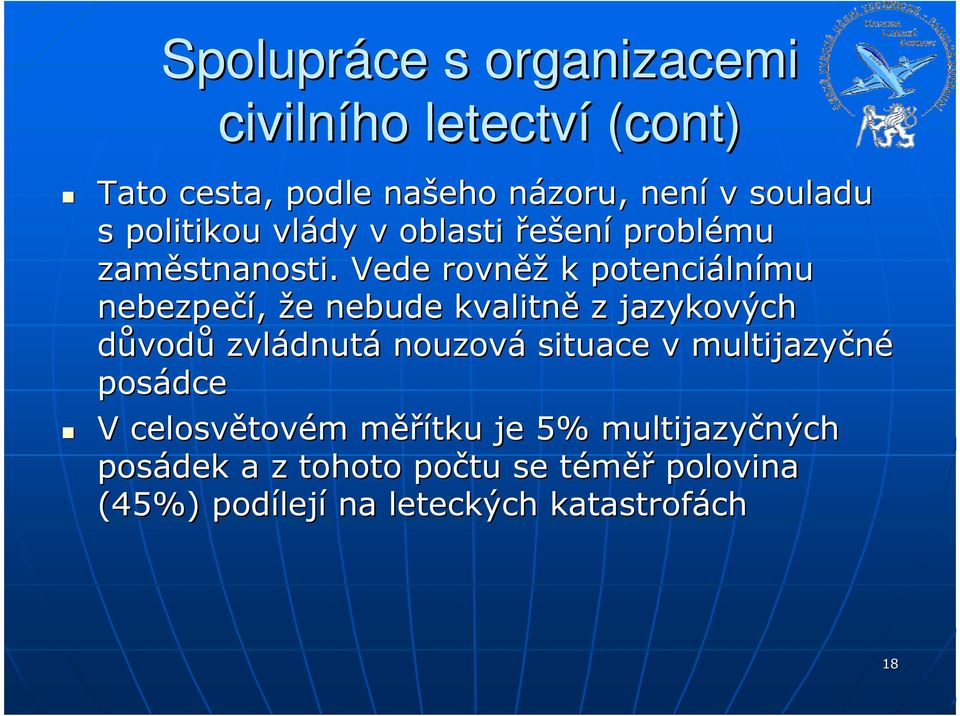 Vede rovněž k potenciáln lnímu nebezpečí, že e nebude kvalitně z jazykových důvodů zvládnut dnutá nouzová