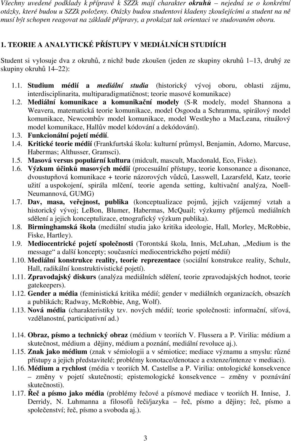 TEORIE A ANALYTICKÉ PŘÍSTUPY V MEDIÁLNÍCH STUDIÍCH Student si vylosuje dva z okruhů, z nichž bude zkoušen (jeden ze skupiny okruhů 1 