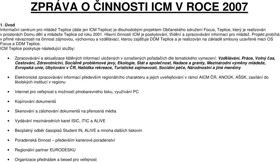 2001. Hlavní činností ICM je poskytování, třídění a zpracovávání informací pro mládež.