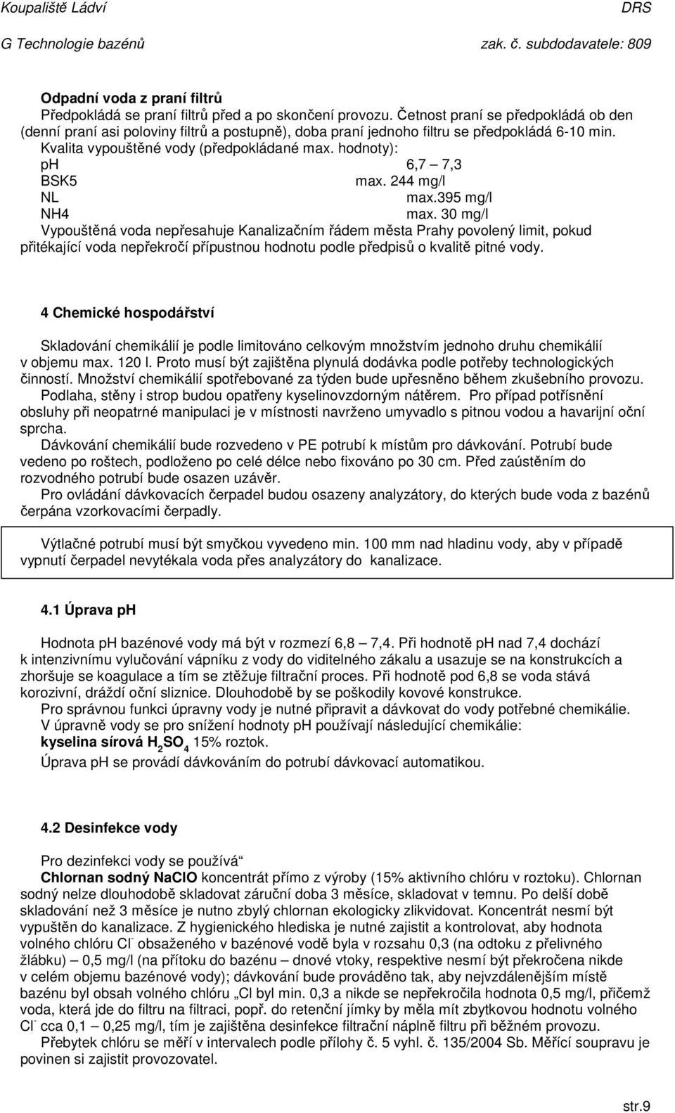 hodnoty): ph 6,7 7,3 BSK5 max. 244 mg/l NL max.395 mg/l NH4 max.