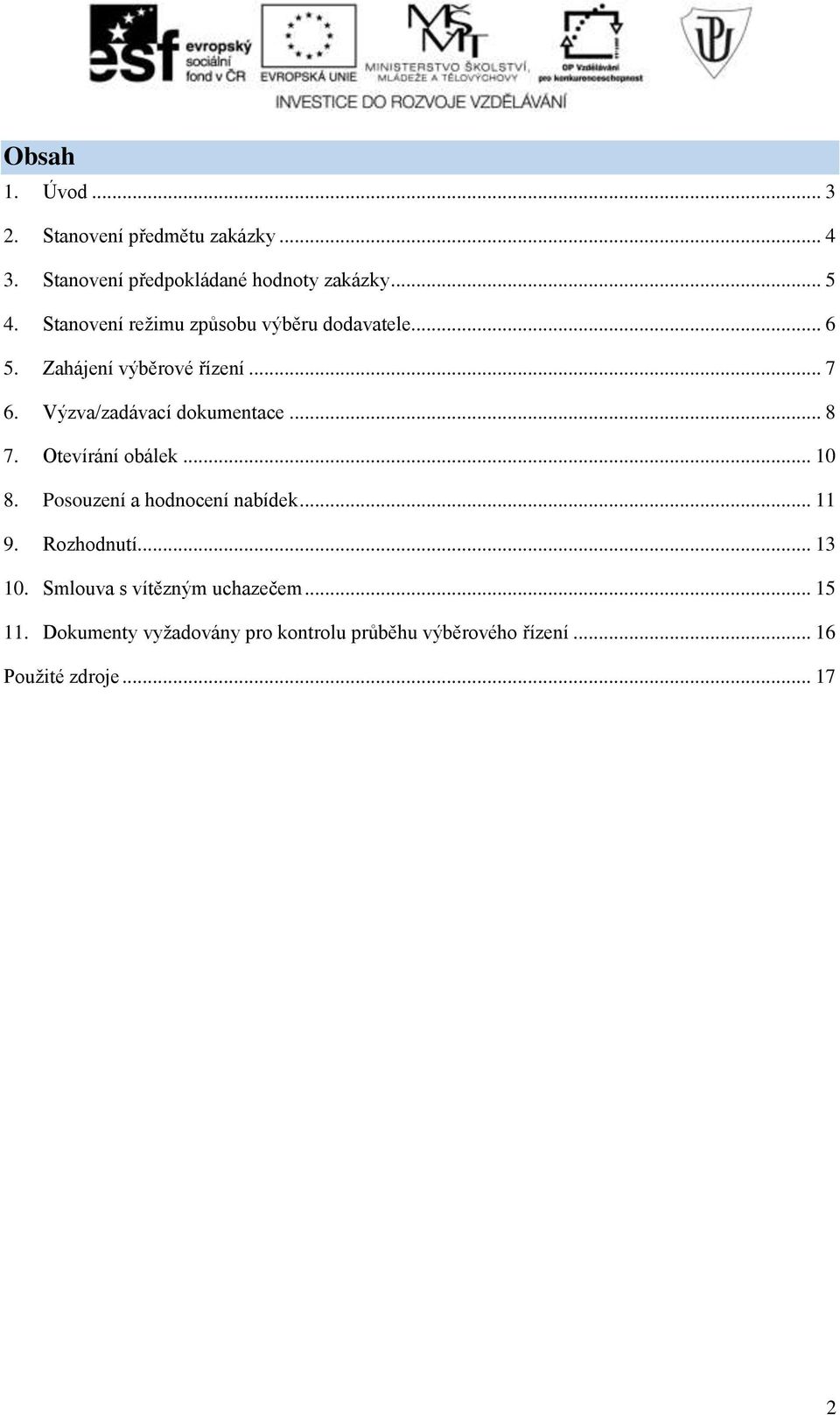 Výzva/zadávací dokumentace... 8 7. Otevírání obálek... 10 8. Posouzení a hodnocení nabídek... 11 9.