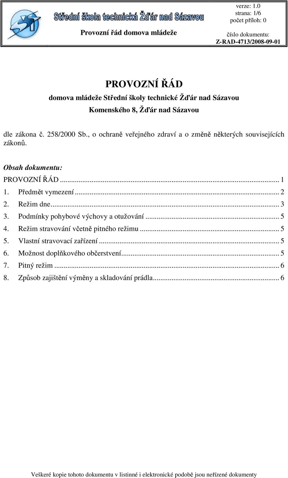 Předmět vymezení... 2 2. Režim dne... 3 3. Podmínky pohybové výchovy a otužování... 5 4. Režim stravování včetně pitného režimu.