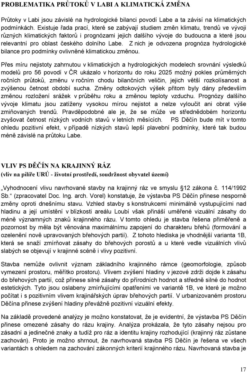 dolního Labe. Z nich je odvozena prognóza hydrologické bilance pro podmínky ovlivněné klimatickou změnou.