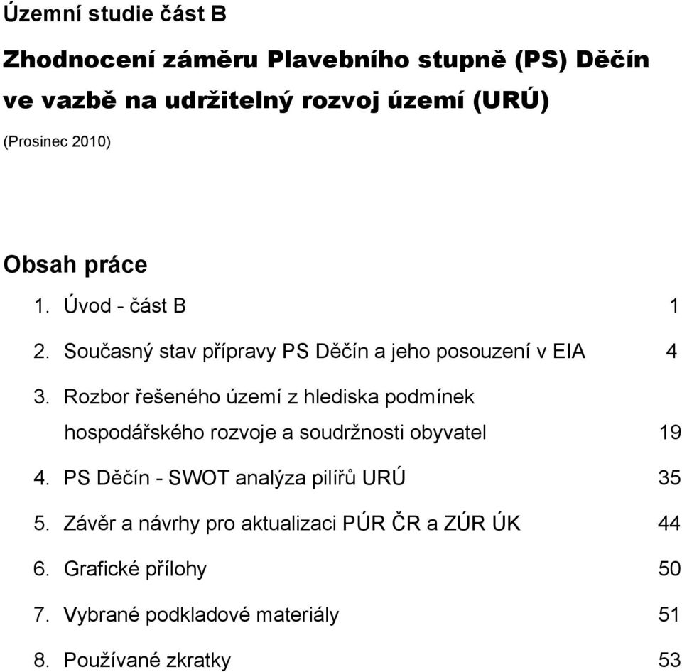 Rozbor řešeného území z hlediska podmínek hospodářského rozvoje a soudržnosti obyvatel 19 4.