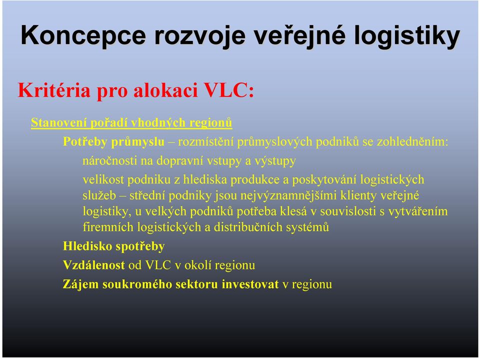 logistických služeb střední podniky jsou nejvýznamnějšími klienty veřejné logistiky, u velkých podniků potřeba klesá vsouvislosti s