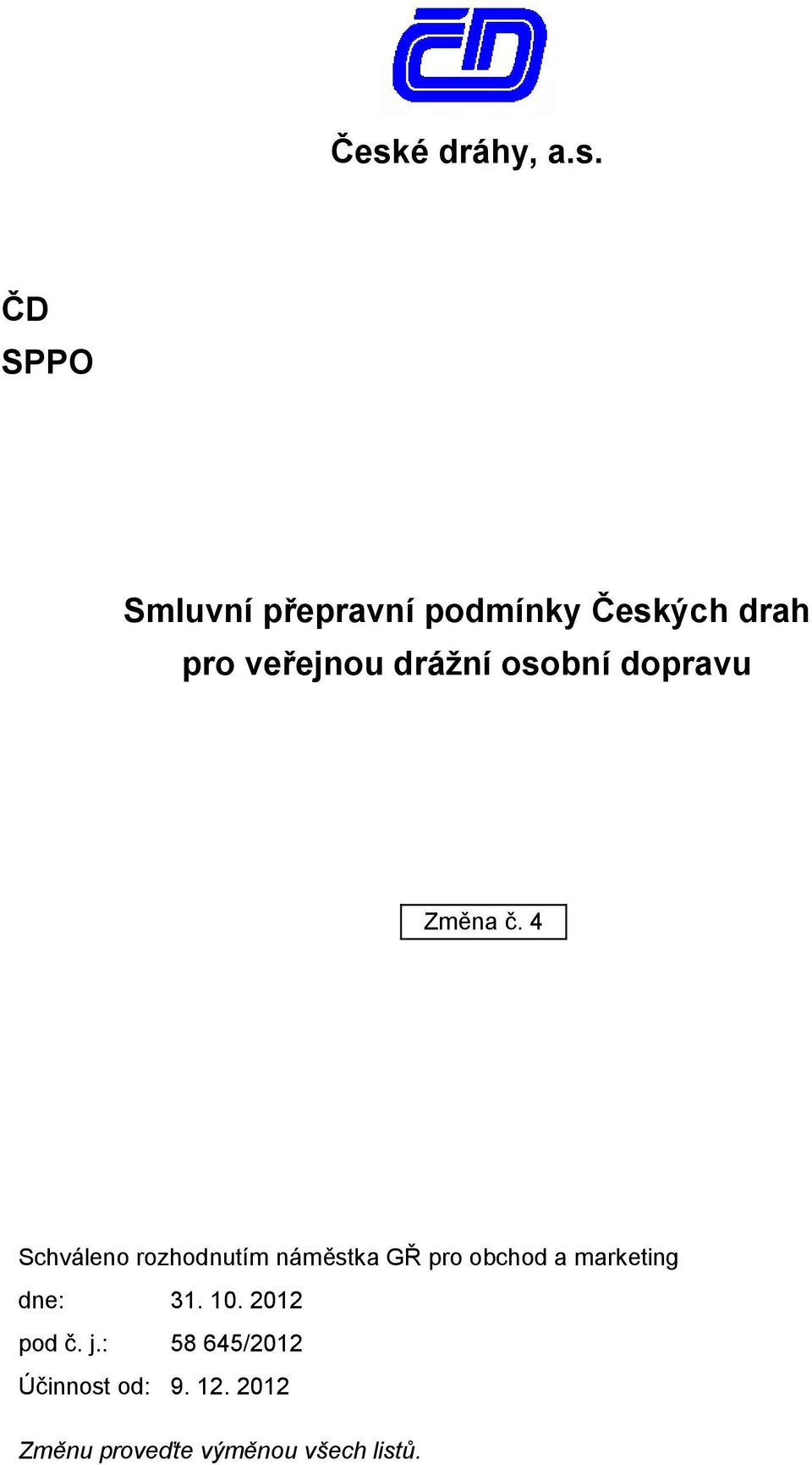 4 Schváleno rozhodnutím náměstka GŘ pro obchod a marketing dne: 31.