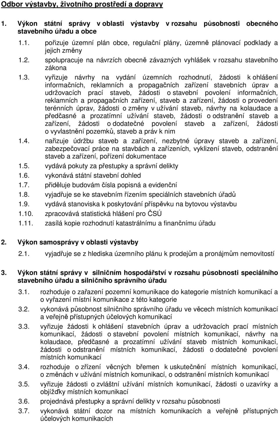 vyřizuje návrhy na vydání územních rozhodnutí, žádosti k ohlášení informačních, reklamních a propagačních zařízení stavebních úprav a udržovacích prací staveb, žádosti o stavební povolení