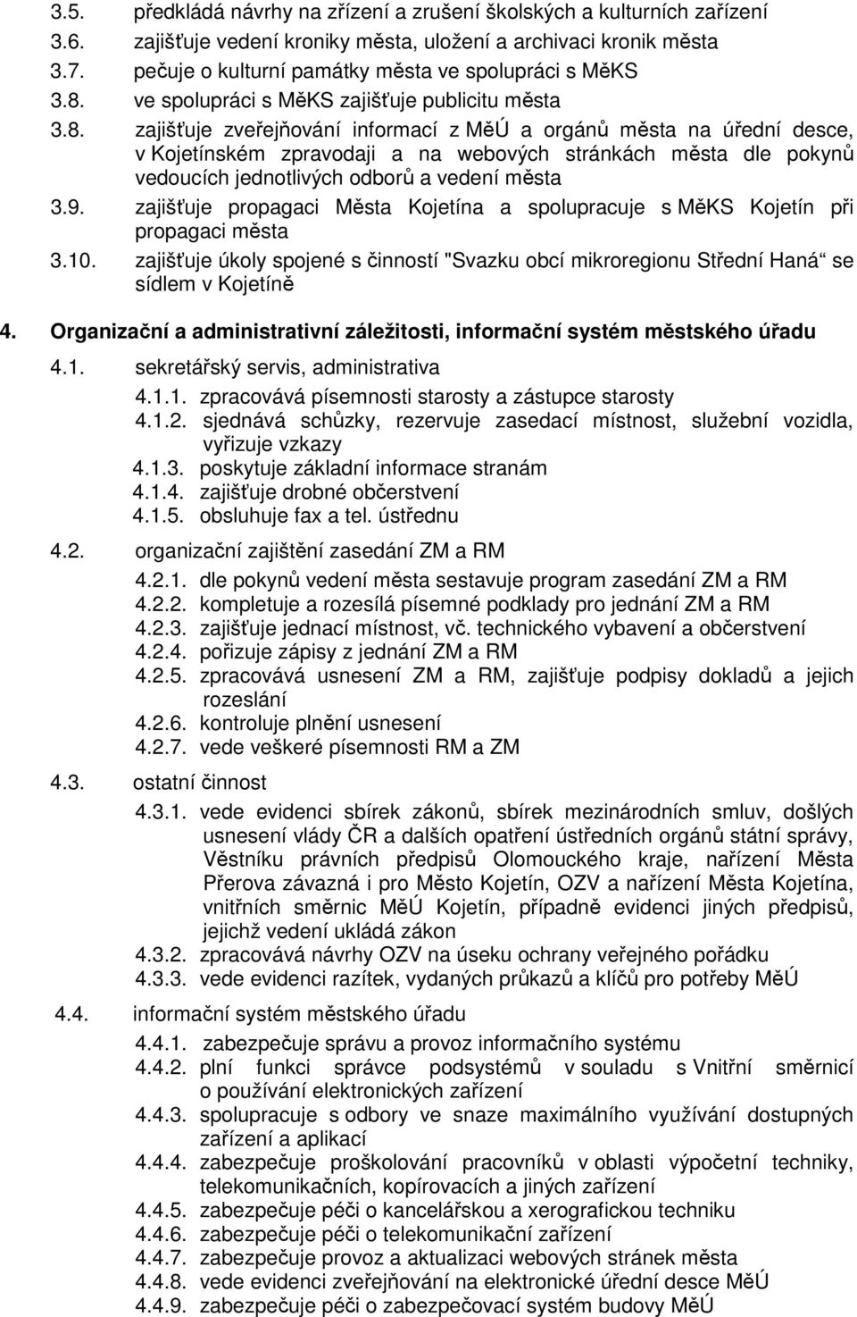 ve spolupráci s MěKS zajišťuje publicitu města 3.8.