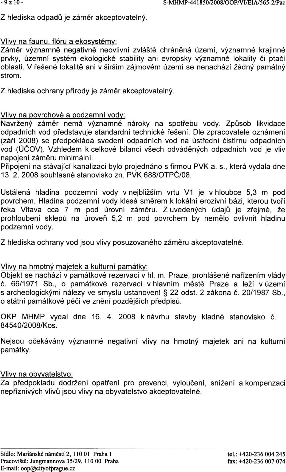 oblasti. V øešené lokalitì ani v širším zájmovém území se nenachází žádný památný strom.