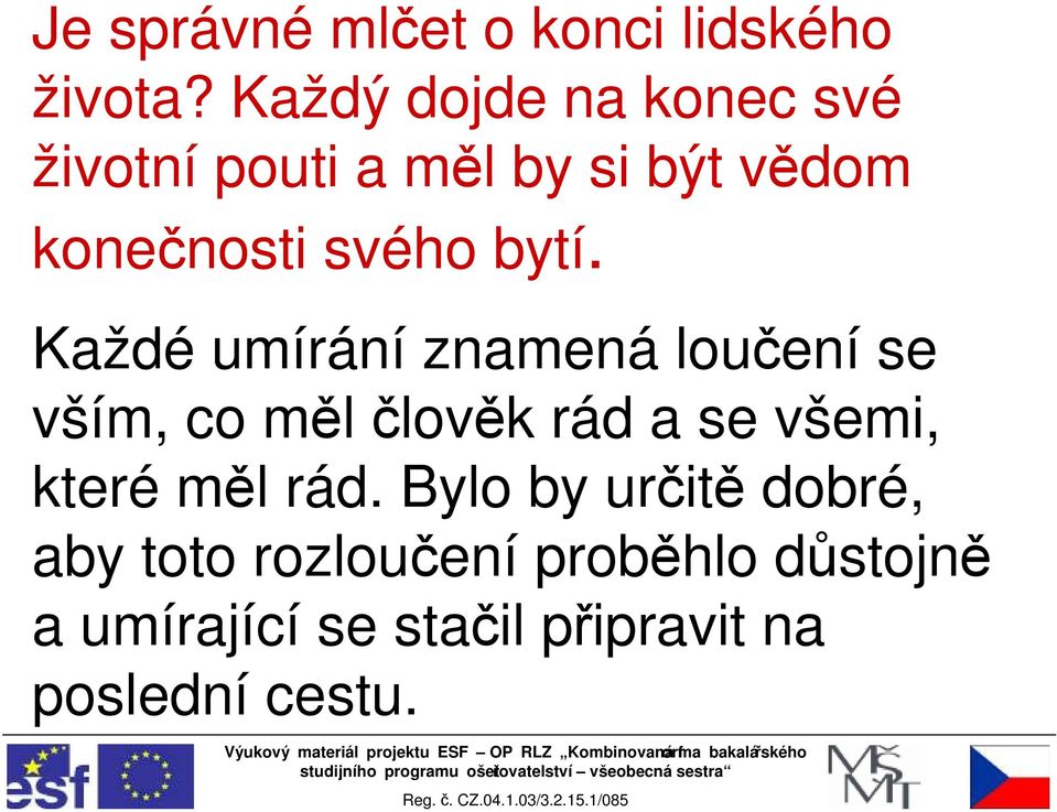 bytí. Každé umírání znamená loučení se vším, co měl člověk rád a se všemi,