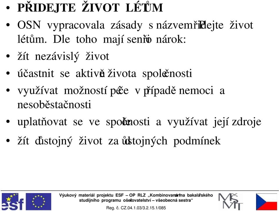 společnosti využívat možností péče v případě nemoci a nesoběstačnosti