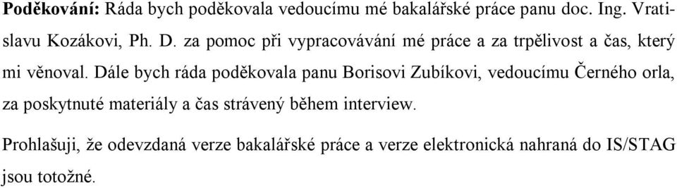 Dále bych ráda poděkovala panu Borisovi Zubíkovi, vedoucímu Černého orla, za poskytnuté materiály a čas