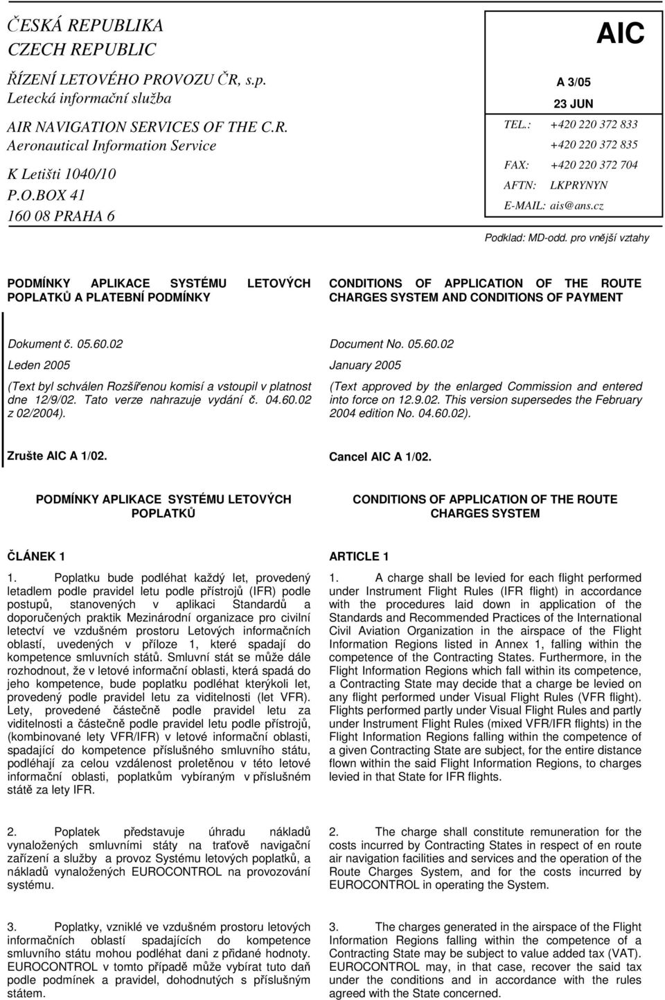 pro vnější vztahy PODMÍNKY APLIKACE SYSTÉMU LETOVÝCH POPLATKŮ A PLATEBNÍ PODMÍNKY CONDITIONS OF APPLICATION OF THE ROUTE CHARGES SYSTEM AND CONDITIONS OF PAYMENT Dokument č. 05.60.