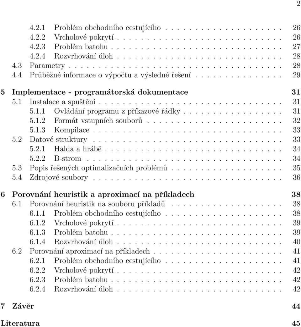 5.1 Instalace a spuštění............................... 31 5.1.1 Ovládání programu z příkazové řádky................. 31 5.1.2 Formát vstupních souborů....................... 32 5.1.3 Kompilace................................ 33 5.