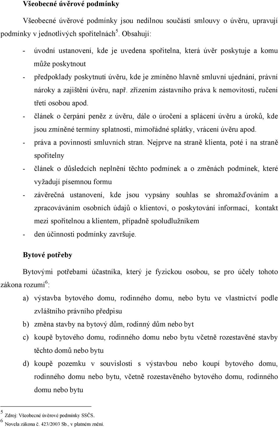 úvěru, např. zřízením zástavního práva k nemovitosti, ručení třetí osobou apod.