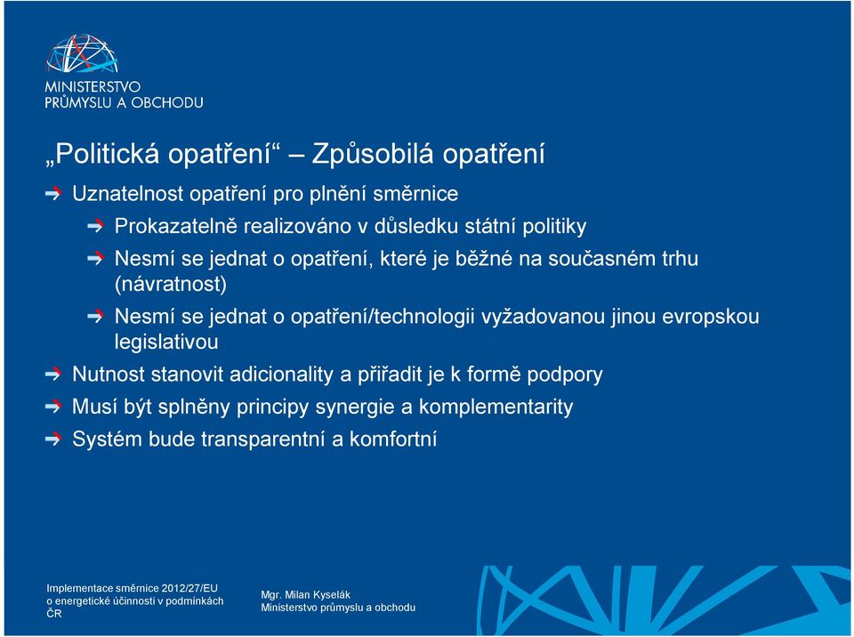 jednat o opatření/technologii vyžadovanou jinou evropskou legislativou Nutnost stanovit adicionality a