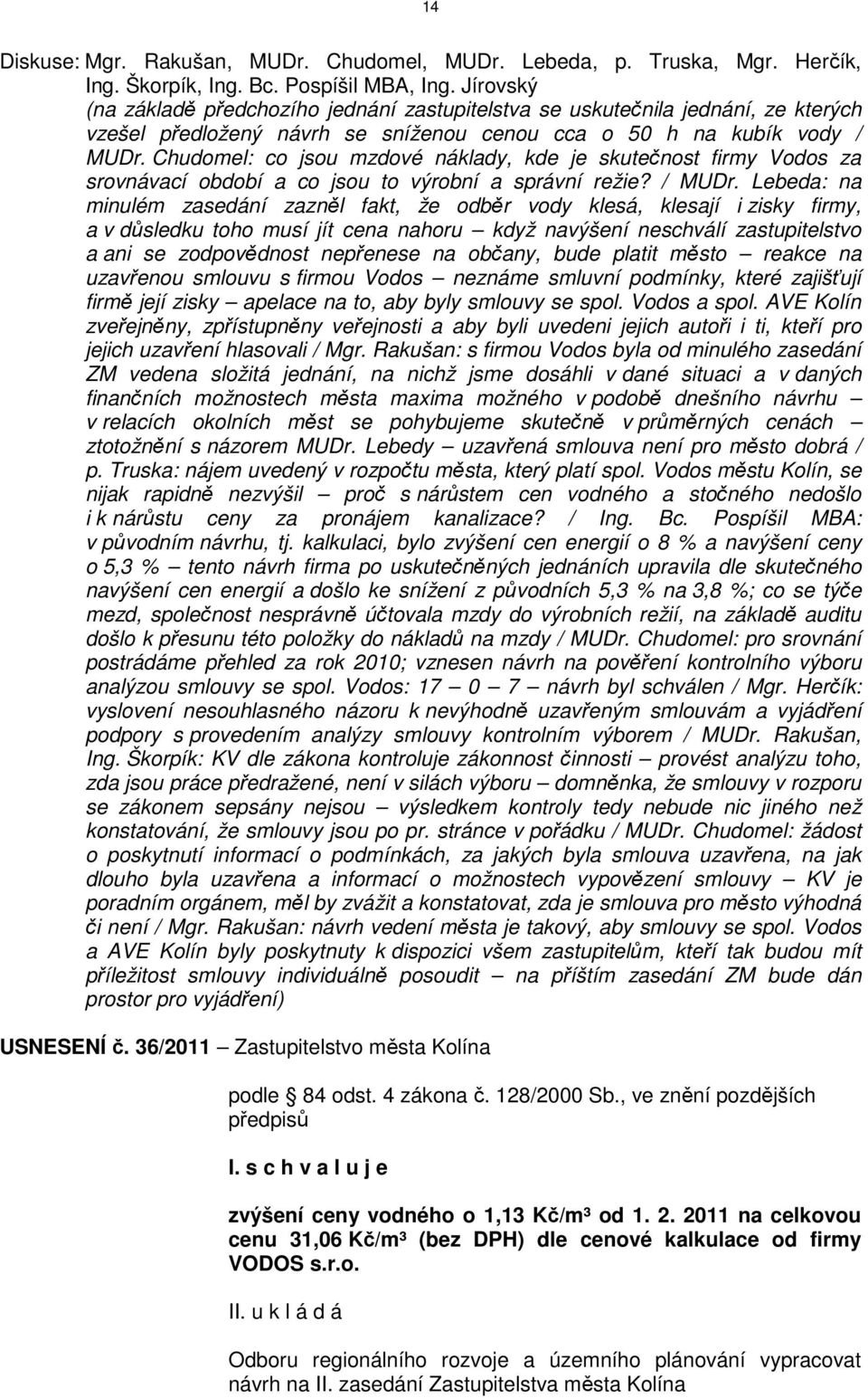 Chudomel: co jsou mzdové náklady, kde je skutečnost firmy Vodos za srovnávací období a co jsou to výrobní a správní režie? / MUDr.