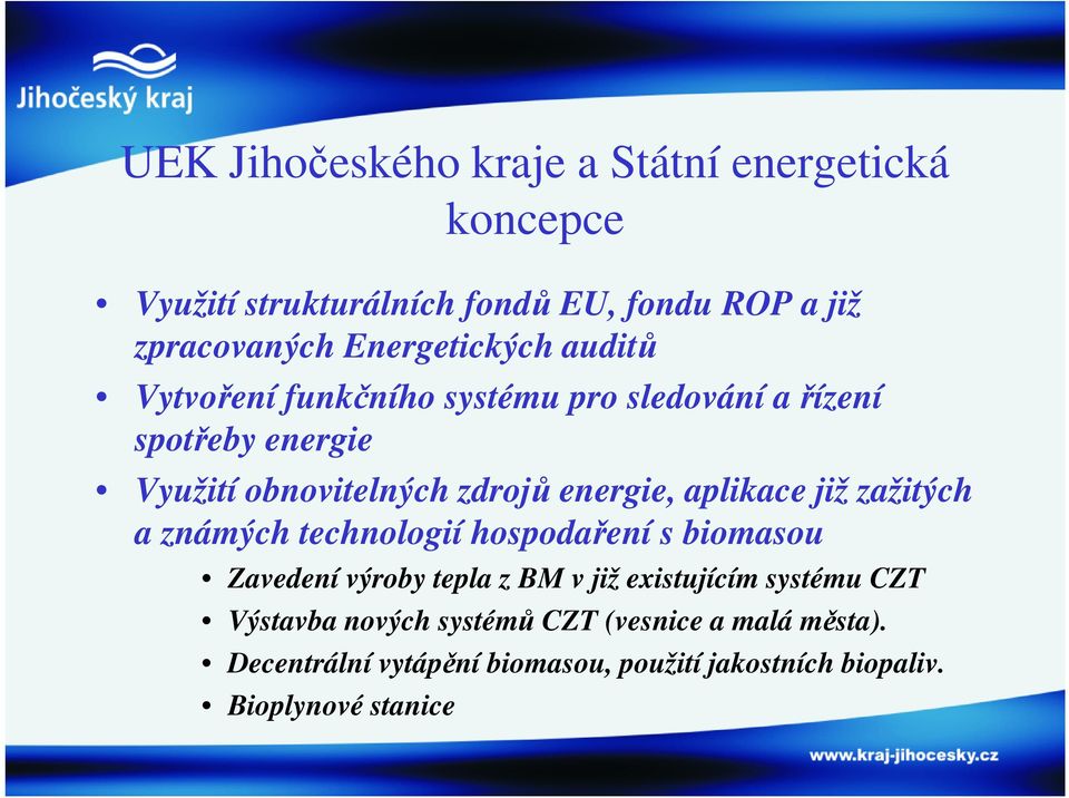 energie, aplikace již zažitých a známých technologií hospodaření s biomasou Zavedení výroby tepla z BM v již existujícím