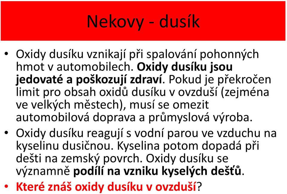 Pokud je překročen limit pro obsah oxidů dusíku v ovzduší (zejména ve velkých městech), musí se omezit automobilová