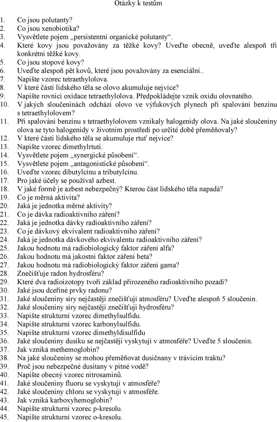 V které části lidského těla se olovo akumuluje nejvíce? 9. Napište rovnici oxidace tetraethylolova. Předpokládejte vznik oxidu olovnatého. 10.