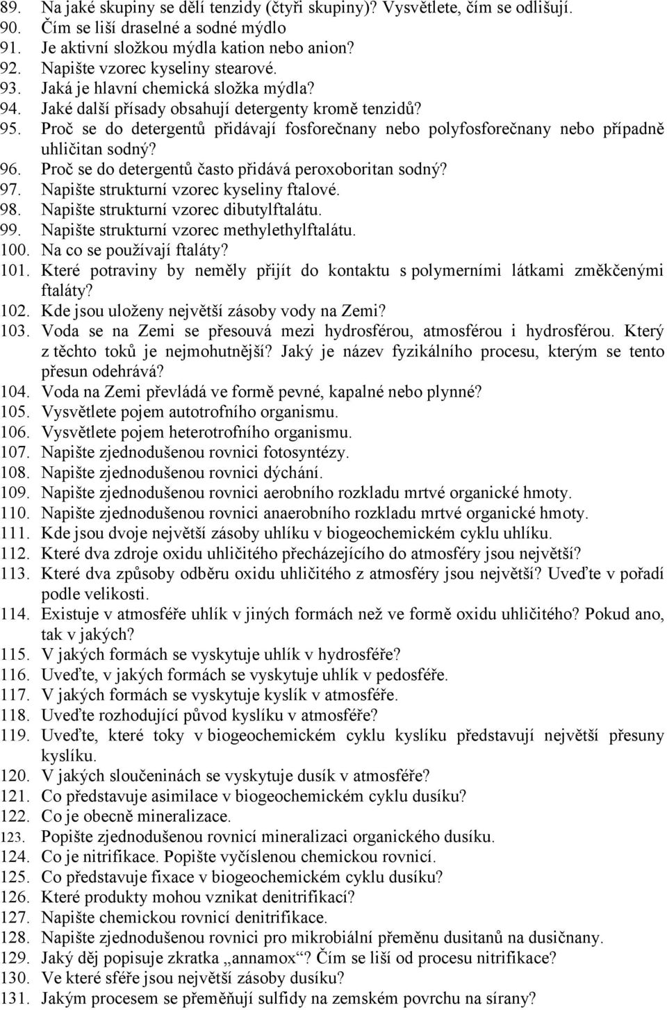 Proč se do detergentů přidávají fosforečnany nebo polyfosforečnany nebo případně uhličitan sodný? 96. Proč se do detergentů často přidává peroxoboritan sodný? 97.